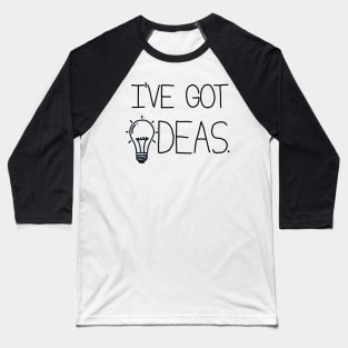I've got Ideas Baseball T-Shirt